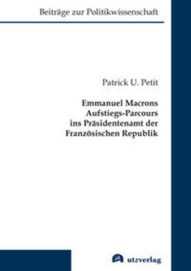 Petit |  Emmanuel Macrons Aufstiegs-Parcours ins Präsidentenamt der Französischen Republik | Buch |  Sack Fachmedien