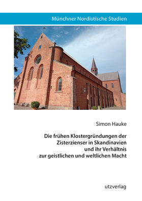 Hauke |  Die frühen Klostergründungen der Zisterzienser in Skandinavien und ihr Verhältnis zur geistlichen und weltlichen Macht | Buch |  Sack Fachmedien