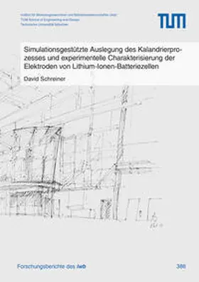 Schreiner |  Simulationsgestützte Auslegung des Kalandrierprozesses und experimentelle Charakterisierung der Elektroden von Lithium-Ionen-Batteriezellen | Buch |  Sack Fachmedien