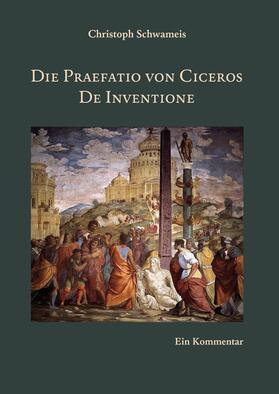 Schwameis |  Die Praefatio von Ciceros De Inventione | eBook | Sack Fachmedien