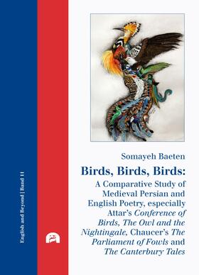 Baeten |  Birds, Birds, Birds: A Comparative Study of Medieval Persian and English Poetry, especially Attar's Conference of Birds, The Owl and the Nightingale, Chaucer's The Parliament of Fowls and The Canterbury Tales | eBook | Sack Fachmedien