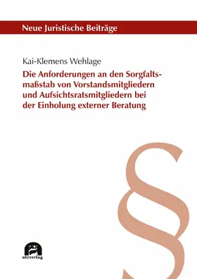 Wehlage |  Die Anforderungen an den Sorgfaltsmaßstab von Vorstandsmitgliedern und Aufsichtsratsmitgliedern bei der Einholung externer Beratung | eBook | Sack Fachmedien