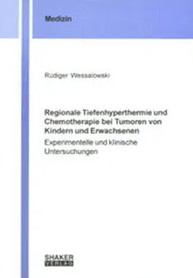 Wessalowski |  Regionale Tiefenhyperthermie und Chemotherapie bei Tumoren von Kindern und Erwachsenen | Buch |  Sack Fachmedien