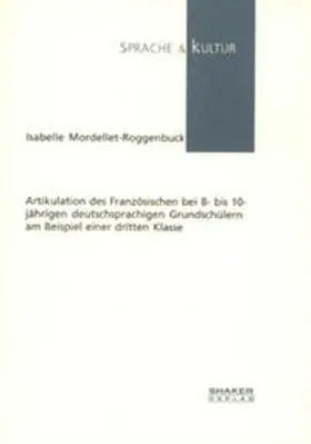 Mordellet-Roggenbuck |  Artikulation des Französischen bei 8- bis 10-jährigen deutschsprachigen Grundschülern am Beispiel einer dritten Klasse | Buch |  Sack Fachmedien