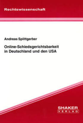 Splittgerber |  Online-Schiedsgerichtsbarkeit in Deutschland und den USA | Buch |  Sack Fachmedien