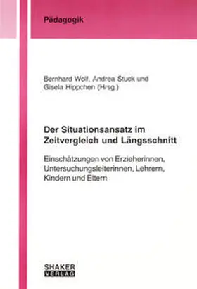 Wolf / Stuck / Hippchen |  Der Situationsansatz im Zeitvergleich und Längsschnitt | Buch |  Sack Fachmedien