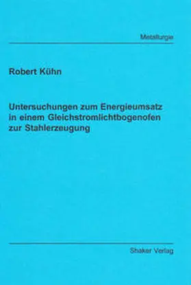 Kühn |  Untersuchungen zum Energieumsatz in einem Gleichstromlichtbogenofen zur Stahlerzeugung | Buch |  Sack Fachmedien