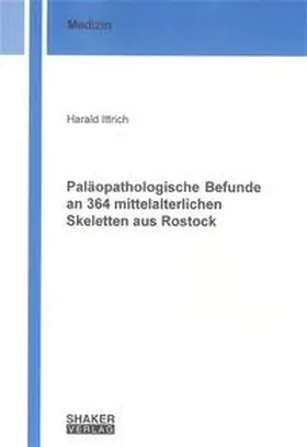 Ittrich | Paläopathologische Befunde an 364 mittelalterlichen Skeletten aus Rostock | Buch | 978-3-8322-2627-5 | sack.de