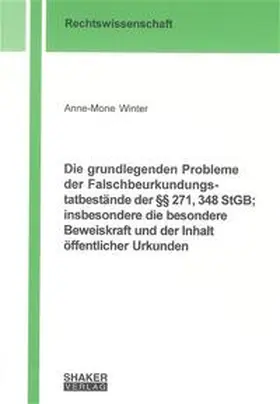 Winter |  Die grundlegenden Probleme der Falschbeurkundungstatbestände der §§ 271, 348 StGB; insbesondere die besondere Beweiskraft und der Inhalt öffentlicher Urkunden | Buch |  Sack Fachmedien