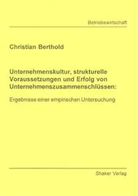 Berthold | Unternehmenskultur, strukturelle Voraussetzungen und Erfolg von Unternehmenszusammenschlüssen: | Buch | 978-3-8322-3621-2 | sack.de