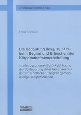 Esmeier |  Die Bedeutung des § 13 KStG beim Beginn und Erlöschen der Körperschaftsteuerbefreiung | Buch |  Sack Fachmedien