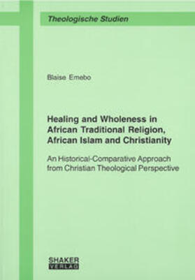  Healing and Wholeness in African Traditional Religion, African Islam and Christianity | Buch |  Sack Fachmedien