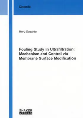 Susanto |  Fouling Study in Ultrafiltration: Mechanism and Control via Membrane Surface Modification | Buch |  Sack Fachmedien