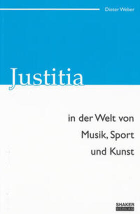 Weber |  Justitia in der Welt von Musik, Sport und Kunst | Buch |  Sack Fachmedien