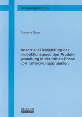 Bauer |  Ansatz zur Realisierung der produktionsgerechten Produktgestaltung in der frühen Phase von Entwicklungsprojekten | Buch |  Sack Fachmedien