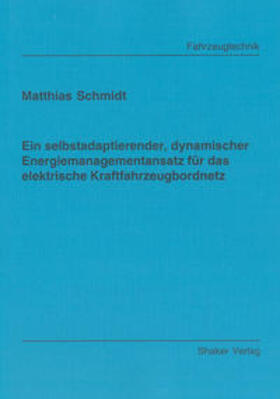 Schmidt |  Ein selbstadaptierender, dynamischer Energiemanagementansatz für das elektrische Kraftfahrzeugbordnetz | Buch |  Sack Fachmedien