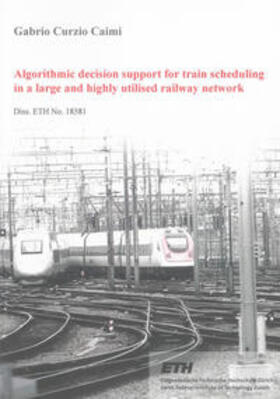 Caimi |  Algorithmic decision support for train scheduling in a large and highly utilised railway network | Buch |  Sack Fachmedien