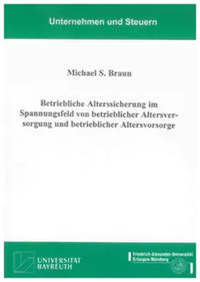 Braun |  Betriebliche Alterssicherung im Spannungsfeld von betrieblicher Altersversorgung und betrieblicher Altersvorsorge | Buch |  Sack Fachmedien