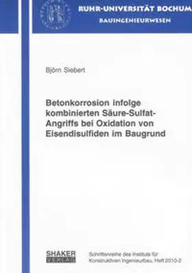 Siebert |  Betonkorrosion infolge kombinierten Säure-Sulfat-Angriffs bei Oxidation von Eisendisulfiden im Baugrund | Buch |  Sack Fachmedien