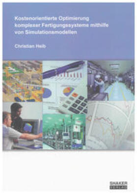 Heib |  Kostenorientierte Optimierung komplexer Fertigungssysteme mithilfe von Simulationsmodellen | Buch |  Sack Fachmedien