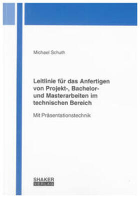 Schuth |  Leitlinie für das Anfertigen von Projekt-, Bachelor- und Masterarbeiten im technischen Bereich | Buch |  Sack Fachmedien