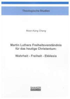 Chang |  Martin Luthers Freiheitsverständnis für das heutige Christentum: Wahrheit - Freiheit - Ekklesia | Buch |  Sack Fachmedien