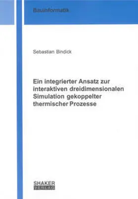 Bindick |  Ein integrierter Ansatz zur interaktiven dreidimensionalen Simulation gekoppelter thermischer Prozesse | Buch |  Sack Fachmedien