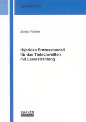 Pfeiffer |  Hybrides Prozessmodell für das Tiefschweißen mit Laserstrahlung | Buch |  Sack Fachmedien