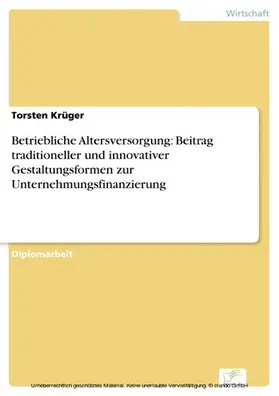 Krüger |  Betriebliche Altersversorgung: Beitrag traditioneller und innovativer Gestaltungsformen zur Unternehmungsfinanzierung | eBook | Sack Fachmedien