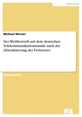 Werner |  Der Wettbewerb auf dem deutschen Telekommunikationsmarkt nach der Liberalisierung des Festnetzes | eBook | Sack Fachmedien