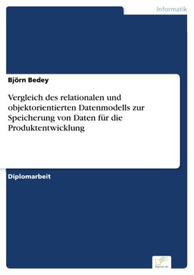 Bedey |  Vergleich des relationalen und objektorientierten Datenmodells zur Speicherung von Daten für die Produktentwicklung | eBook | Sack Fachmedien