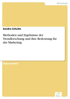 Schulte |  Methoden und Ergebnisse der Trendforschung und ihre Bedeutung für das Marketing | eBook | Sack Fachmedien