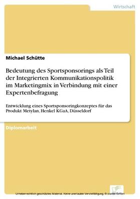 Schütte |  Bedeutung des Sportsponsorings als Teil der Integrierten Kommunikationspolitik im Marketingmix in Verbindung mit einer Expertenbefragung | eBook | Sack Fachmedien