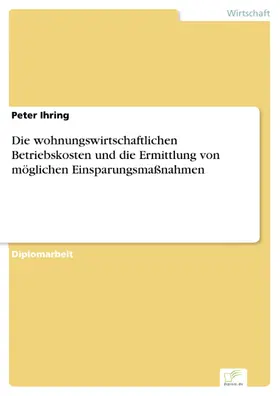 Ihring |  Die wohnungswirtschaftlichen Betriebskosten und die Ermittlung von möglichen Einsparungsmaßnahmen | eBook | Sack Fachmedien