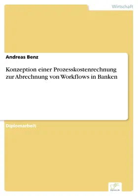 Benz |  Konzeption einer Prozesskostenrechnung zur Abrechnung von Workflows in Banken | eBook | Sack Fachmedien