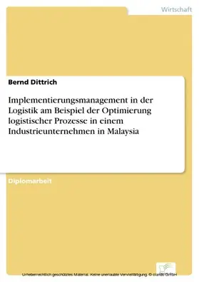 Dittrich |  Implementierungsmanagement in der Logistik am Beispiel der Optimierung logistischer Prozesse in einem Industrieunternehmen in Malaysia | eBook | Sack Fachmedien