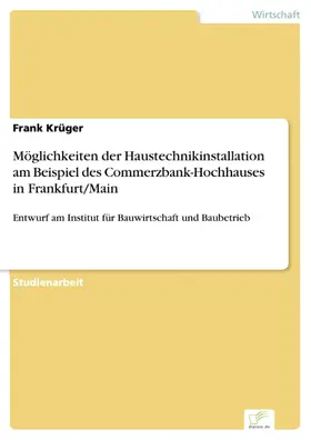 Krüger |  Möglichkeiten der Haustechnikinstallation am Beispiel des Commerzbank-Hochhauses in Frankfurt/Main | eBook | Sack Fachmedien