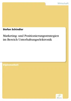 Schindler |  Marketing- und Positionierungsstrategien im Bereich Unterhaltungselektronik | eBook | Sack Fachmedien