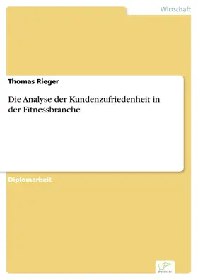 Rieger |  Die Analyse der Kundenzufriedenheit in der Fitnessbranche | eBook | Sack Fachmedien