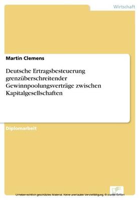 Clemens |  Deutsche Ertragsbesteuerung grenzüberschreitender Gewinnpoolungsverträge zwischen Kapitalgesellschaften | eBook | Sack Fachmedien