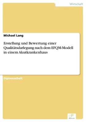 Lang |  Erstellung und Bewertung einer Qualitätsdarlegung nach dem EFQM-Modell in einem Akutkrankenhaus | eBook | Sack Fachmedien