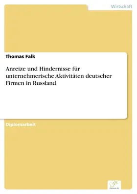 Falk |  Anreize und Hindernisse für unternehmerische Aktivitäten deutscher Firmen in Russland | eBook | Sack Fachmedien