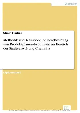 Fischer |  Methodik zur Definition und Beschreibung von Produktplänen/Produkten im Bereich der Stadtverwaltung Chemnitz | eBook | Sack Fachmedien