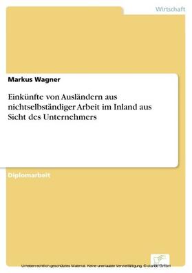 Wagner |  Einkünfte von Ausländern aus nichtselbständiger Arbeit im Inland aus Sicht des Unternehmers | eBook | Sack Fachmedien