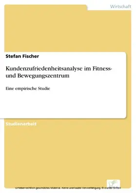 Fischer |  Kundenzufriedenheitsanalyse im Fitness- und Bewegungszentrum | eBook | Sack Fachmedien