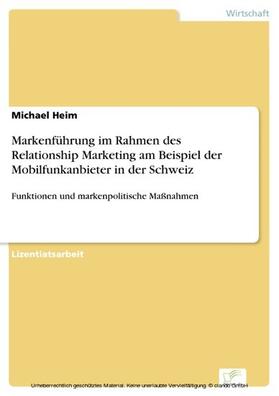 Heim |  Markenführung im Rahmen des Relationship Marketing am Beispiel der Mobilfunkanbieter in der Schweiz | eBook | Sack Fachmedien