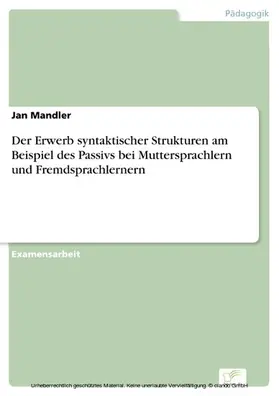 Mandler |  Der Erwerb syntaktischer Strukturen am Beispiel des Passivs bei Muttersprachlern und Fremdsprachlernern | eBook | Sack Fachmedien