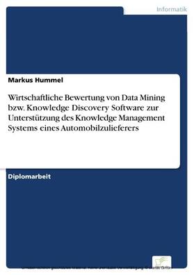 Hummel |  Wirtschaftliche Bewertung von Data Mining bzw. Knowledge Discovery Software zur Unterstützung des Knowledge Management Systems eines Automobilzulieferers | eBook | Sack Fachmedien