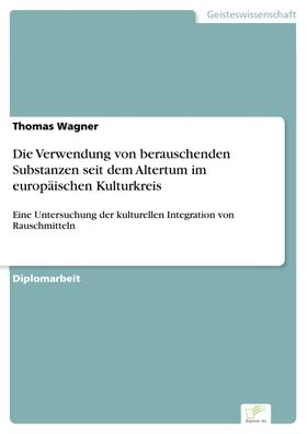 Wagner |  Die Verwendung von berauschenden Substanzen seit dem Altertum im europäischen Kulturkreis | eBook | Sack Fachmedien