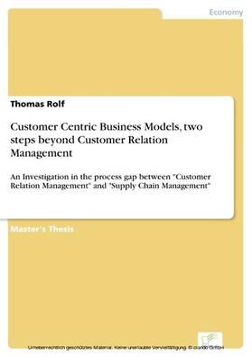 Rolf |  Customer Centric Business Models, two steps beyond Customer Relation Management | eBook | Sack Fachmedien